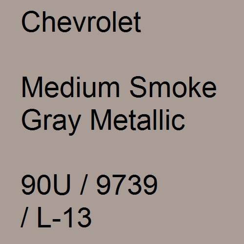 Chevrolet, Medium Smoke Gray Metallic, 90U / 9739 / L-13.